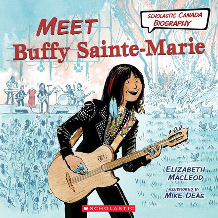  Scholastic Canada Biography: Meet Buffy Sainte-Marie 