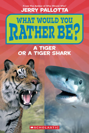 What Would You Rather Be?: A Tiger or a Tiger Shark   What Would You Rather Be?: A Tiger or a Tiger Shark