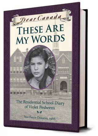 Dear Canada: These Are My Words: The Residential Diary of Violet Pesheens   Dear Canada: These Are My Words: The Residential Diary of Violet Pesheens
