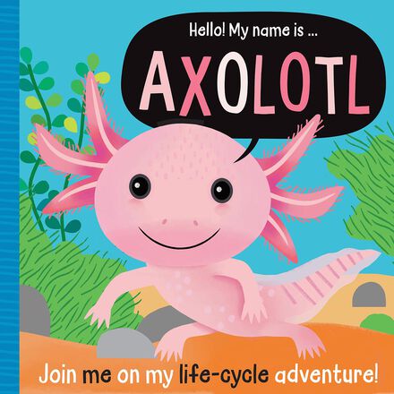 Hello! My Name Is... Axolotl   Hello! My Name Is... Axolotl