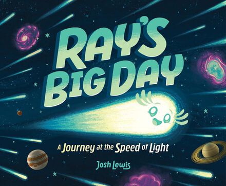 Ray's Big Day: A Journey at the Speed of Light   Ray's Big Day: A Journey at the Speed of Light
