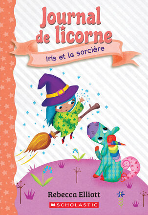 Journal de licorne : Iris et la sorcière - Tome 10   Journal de licorne : Iris et la sorcière - Tome 10