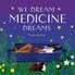 Thumbnail 1 We Dream Medicine Dreams 