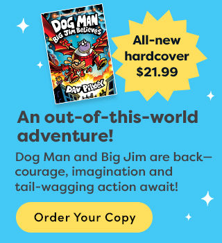 An out-of-this-world adventure. Dog Man and Big Jim are back. All New hardcover $21.99. Order your copy