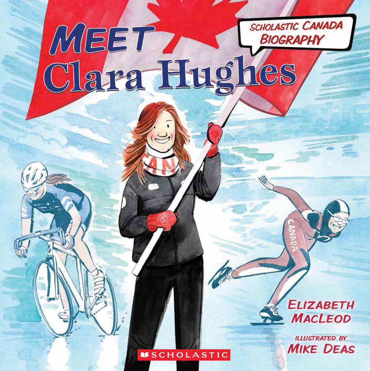  Scholastic Canada Biography: Meet Clara Hughes 