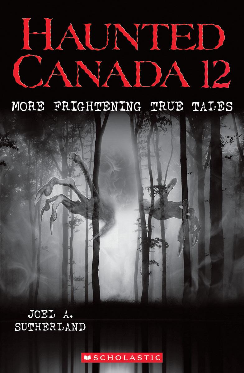  Haunted Canada 12: More Frightening True Tales 