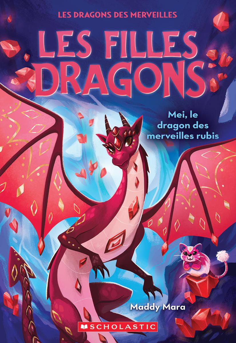 Les filles dragons : N&deg; 4 - Mei, le dragon des merveilles rubis
