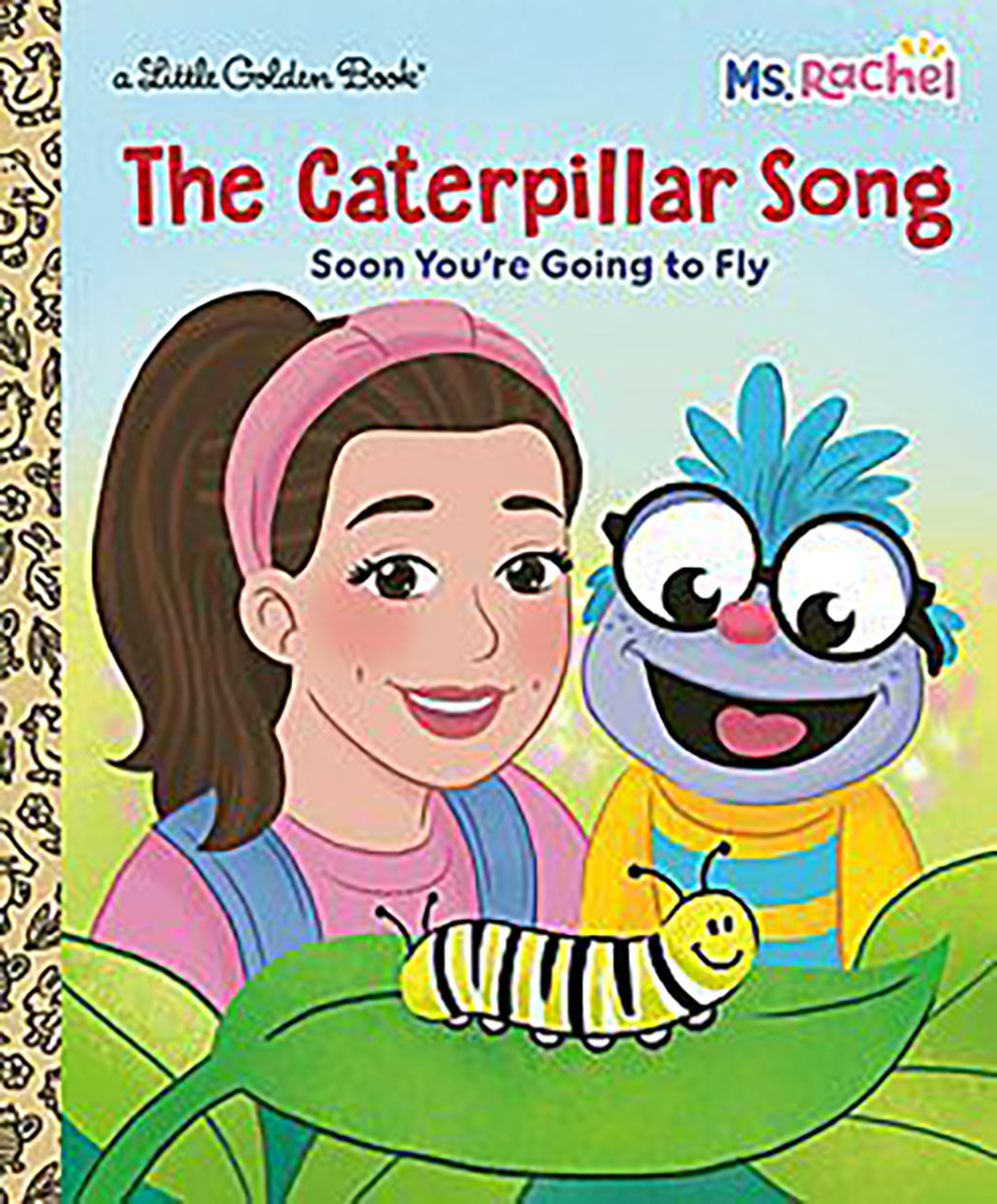 Ms. Rachel: The Caterpillar Song: Soon You&rsquo;re Going to Fly: A Little Golden Book&reg;
