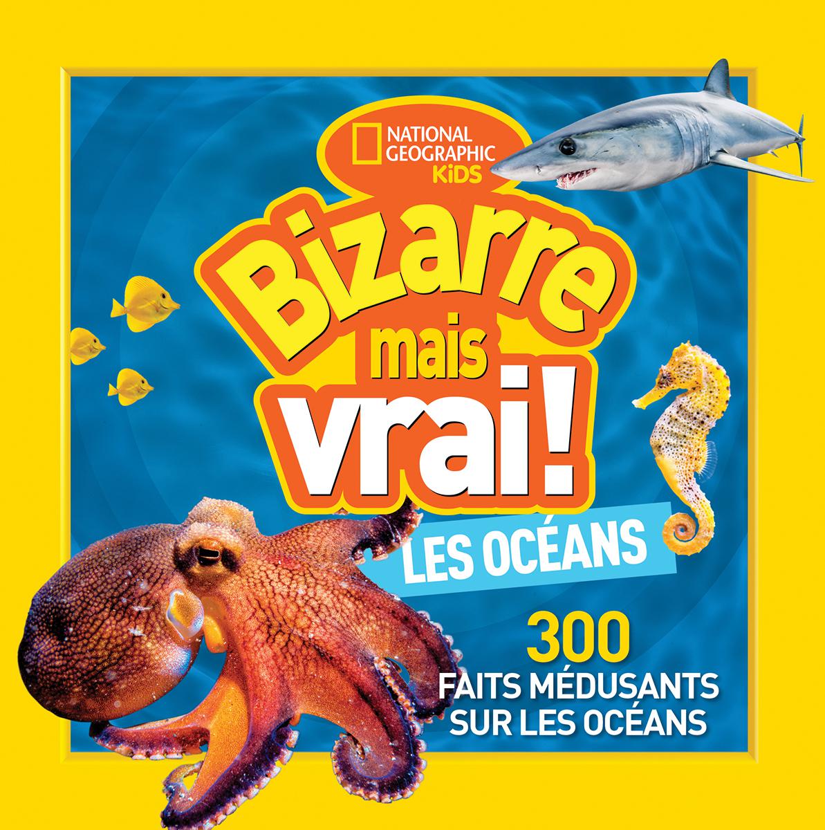 National Geographic Kids : Bizarre mais vrai! Les oc&eacute;ans