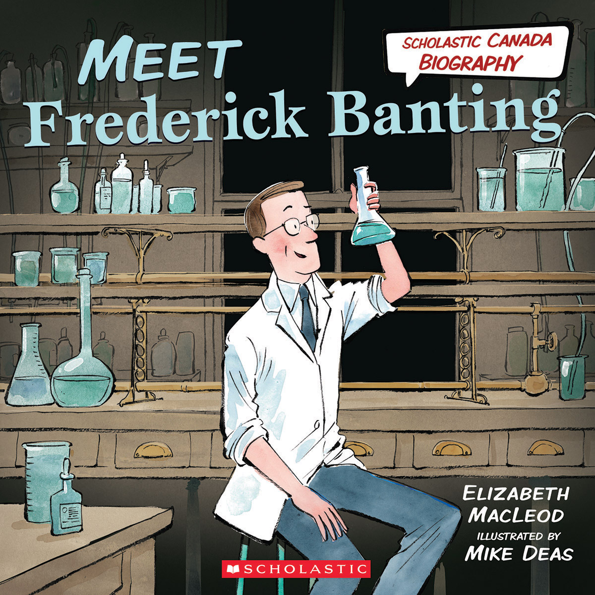  Scholastic Canada Biography: Meet Frederick Banting 