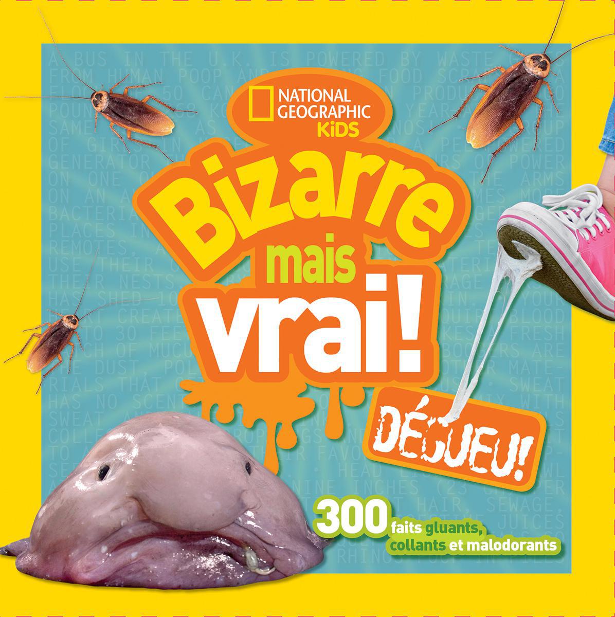 National Geographic Kids : Bizarre mais vrai! D&eacute;gueu!