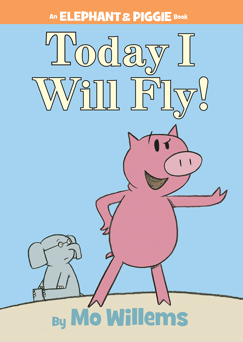  Elephant &amp; Piggie: Today I Will Fly! 