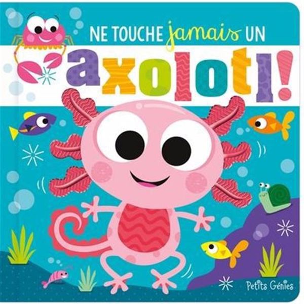  Ne touche jamais un axotolt!<br><br>Ne touche jamais un axolotl... sauf dans ce livre !<br><br>Pars à la rencontre de petites créatures prêtes à l'aventure. Joins-toi à elles dans ce livre rythmé e 